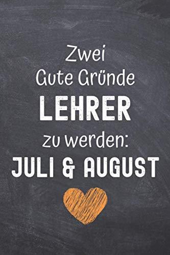 Zwei gute Gründe Lehrer zu werden: Juli & August: Notizbuch A5 Punktraster danke Geschenke für lehrer Studenten - abschiedsgeschenk für lehrerin lehramtstudium /grundschule /Abitur