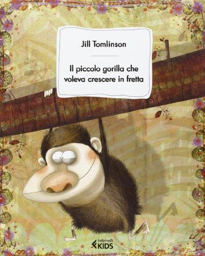 Il piccolo gorilla che voleva crescere in fretta (Feltrinelli kids)