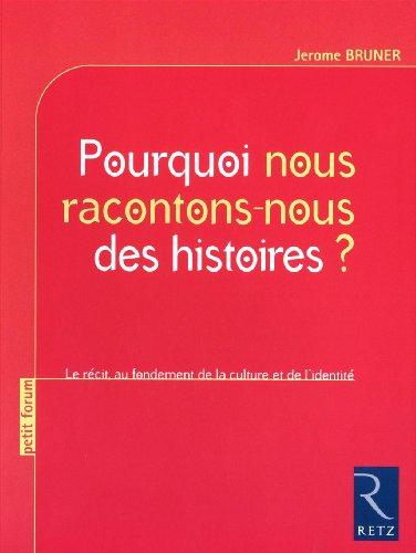 Pourquoi nous racontons-nous des histoires ? : le récit, au fondement de la culture et de l'identité