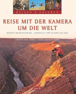 Reisen & Erleben - Reise mit der KAMERA um die WELT - Perfekte Reisefotografie - Wertvolle Tipps in Wort und Bild - Ein Bildband mit über 300 Bildern auf 128 Seiten - STÜRTZ Verlag