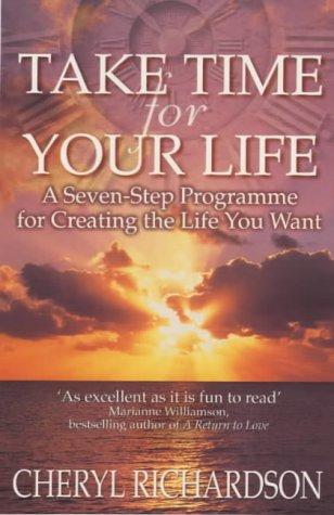 Take Time For Your Life: A Seven-step Programme for Creating the Life You Want