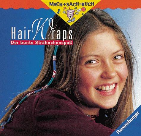 Hair-Wraps: Der bunte Strähnchenspaß (Mach+Sach-Buch)