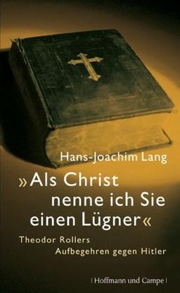 "Als Christ nenne ich Sie einen Lügner": Theodor Rollers Aufbegehren gegen Hitler