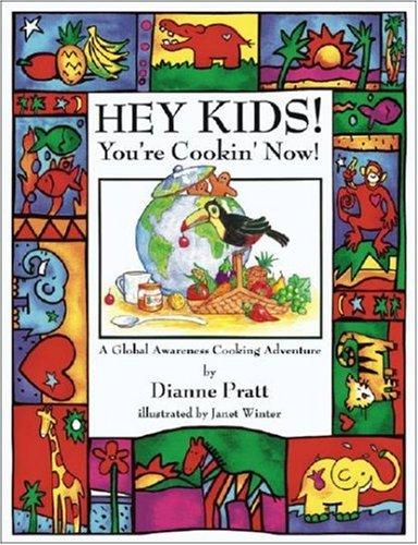 Hey Kids! You're Cookin' Now!: A Global Awareness Cooking Adventure