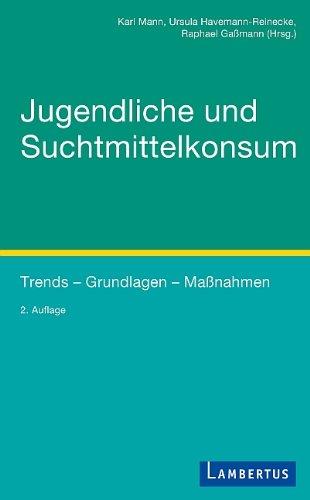 Jugendliche und Suchtmittelkonsum: Trends - Grundlagen - Maßnahmen