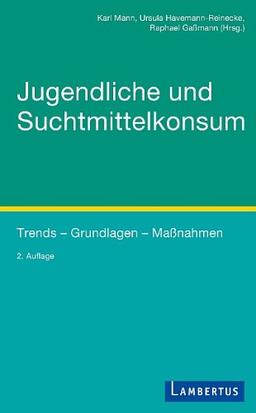 Jugendliche und Suchtmittelkonsum: Trends - Grundlagen - Maßnahmen