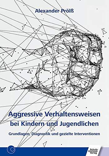 Aggressive Verhaltensweisen bei Kindern und Jugendlichen: Grundlagen, Diagnostik und gezielte Interventionen