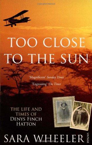 Too Close To The Sun: The Life and Times of Denys Finch Hatton