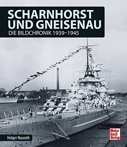 Scharnhorst und Gneisenau: Die Bildchronik 1939-1945