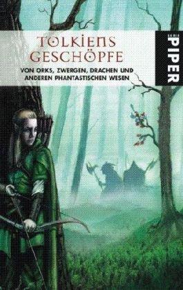 Tolkiens Geschöpfe: Von Orks, Zwergen, Drachen und anderen phantastischen Wesen