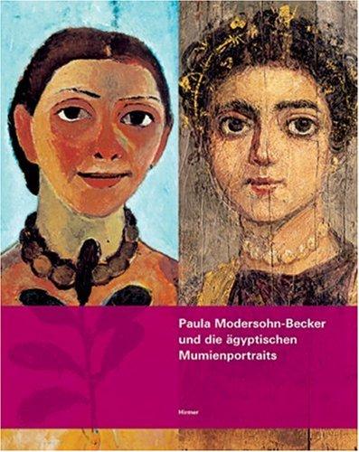 Paula Modersohn-Becker und die Mumienportraits: Eine Hommage zum 100. Todestag der Künstlerin. Katalogbuch zur Ausstellung: Bremen, 14.10.2007-24.02.2008, Kunstsammlung Böttcherstraße