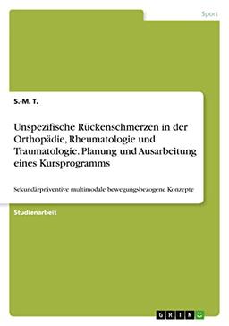 Unspezifische Rückenschmerzen in der Orthopädie, Rheumatologie und Traumatologie. Planung und Ausarbeitung eines Kursprogramms: Sekundärpräventive multimodale bewegungsbezogene Konzepte