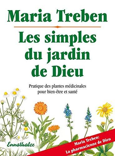 Les simples du jardin de Dieu : pratique des plantes médicinales pour bien-être et santé