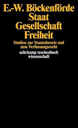 Staat, Gesellschaft, Freiheit: Studien zur Staatstheorie und zum Verfassungsrecht (suhrkamp taschenbuch wissenschaft)