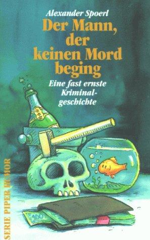 Der Mann, der keinen Mord beging. Eine fast ernste Kriminalgeschichte.