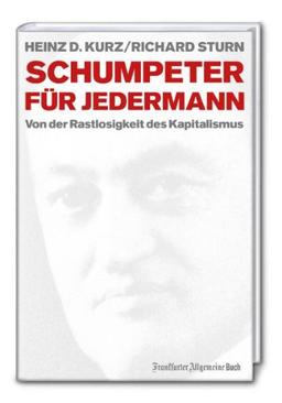 Schumpeter für jedermann: Von der Rastlosigkeit des Kapitalismus