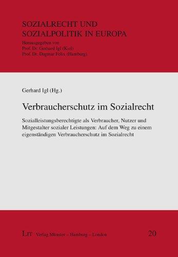 Verbraucherschutz im Sozialrecht: Sozialleistungsberechtigte als Verbraucher, Nutzer und Mitgestalter sozialer Leistungen: Auf dem Weg zu einem eigenständigen Verbraucherschutz im Sozialrecht