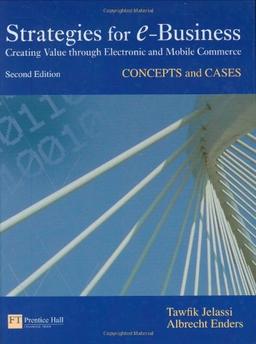 Strategies for e-Business: Creating Value Through Electronic and Mobile Commerce: Concepts and Cases