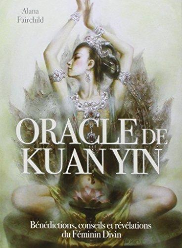 Oracle de Kuan Yin : bénédictions, conseils, et révélations du féminin divin