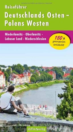 Reiseführer Deutschlands Osten - Polens Westen: Niederlausitz - Oberlausitz - Lebuser Land - Niederschlesien