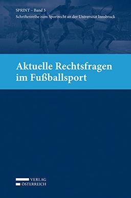 Aktuelle Rechtsfragen im Fußballsport (Schriftenreihe zum Sportrecht an der Universität Innsbruck)