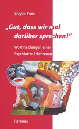 ' Gut, dass wir mal darüber sprechen!': Wortmeldungen einer Psychiatrie-Erfahrenen