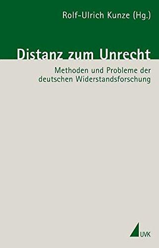 Distanz zum Unrecht. Methoden und Probleme der deutschen Widerstandsforschung (Biographische Portraits zur Zeitgeschichte)