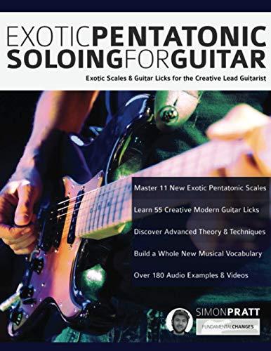 Exotic Pentatonic Soloing for Guitar: Exotic scales and guitar licks for the creative lead guitarist (Learn How to Play Rock Guitar)