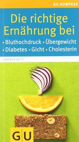 Die richtige Ernährung bei: Bluthochdruck, Übergewicht, Diabetes, Gicht, Cholesterin (GU Gesundheits-Kompasse)