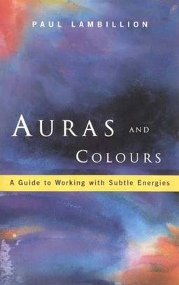 Auras and Colours: A Guide to Working with Subtle Energies