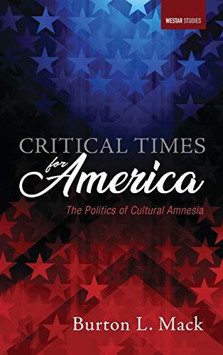 Critical Times for America: The Politics of Cultural Amnesia (Westar Studies)