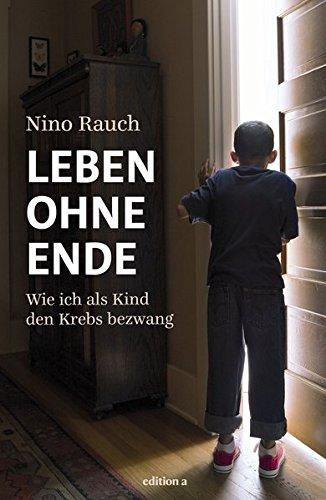 Leben ohne Ende: Wie ich als Kind den Krebs bezwang