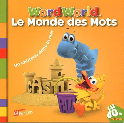 Le monde des mots. Vol. 7. Un château dans la mer. Word World. Vol. 7. Un château dans la mer