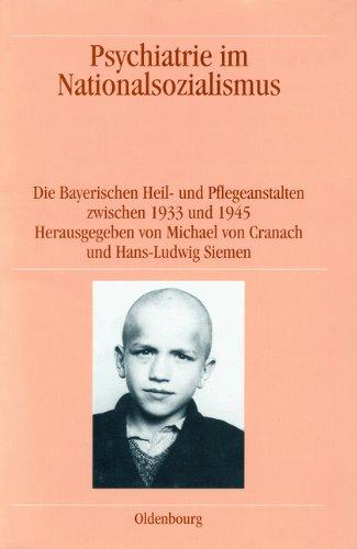 Psychiatrie im Nationalsozialismus: Die Bayerischen Heil- und Pflegeanstalten zwischen 1933 und 1945