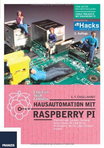 Hausautomation mit Raspberry Pi - 3. Auflage: Alarmanlage, Lampen, Heizung, Smart Home, W-LAN & Co: 25 Projekte, die Ihr Leben leichter machen: ... 20 Projekte, die Ihr Leben leichter machen