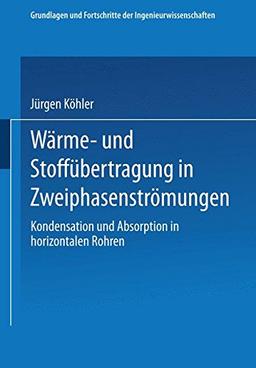 Wärme- und Stoffübertragung in Zweiphasenströmungen: Kondensation und Absorption in horizontalen Rohren (Grundlagen und Fortschritte der Ingenieurwissenschaften) (German Edition)