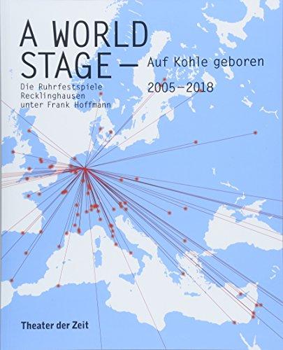 A World Stage – auf Kohle geboren: Die Ruhrfestspiele Recklinghausen unter Frank Hoffmann