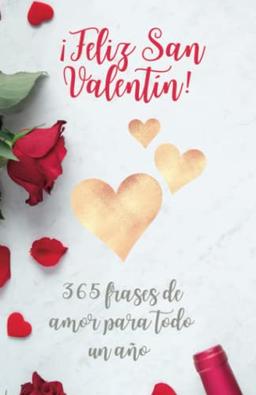 ¡Feliz San Valentín!: 365 frases de amor para todo un año - Te quiero mi amor (san valentin libro - regalo, Band 1)