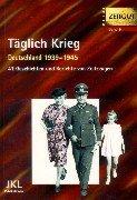 Täglich Krieg. Erinnerungen 1939 - 1945. 41 Geschichten und Berichte von Zeitzeugen.