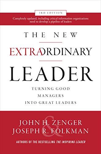 Zenger, J: New Extraordinary Leader, 3rd Edition: Turning Go: Turning Good Managers Into Great Leaders