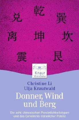 Donner, Wind und Berg: Die acht chinesischen Persönlichkeitstypen und das Geheimnis männlicher Potenz