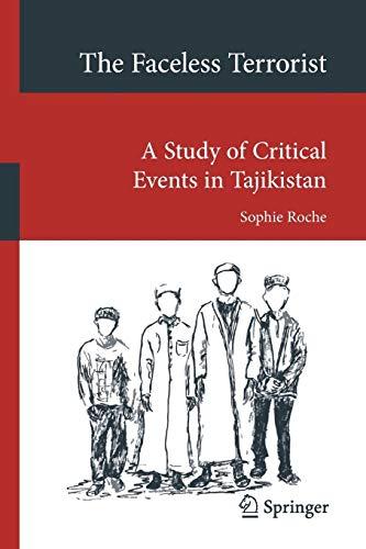 The Faceless Terrorist: A Study of Critical Events in Tajikistan (Transcultural Research – Heidelberg Studies on Asia and Europe in a Global Context)