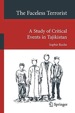 The Faceless Terrorist: A Study of Critical Events in Tajikistan (Transcultural Research – Heidelberg Studies on Asia and Europe in a Global Context)