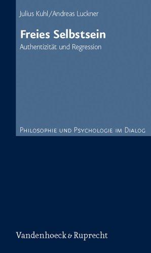 Freies Selbstsein. Authentizität und Regression (Philosophie Und Psychologie Im Dialog)