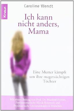 Ich kann nicht anders, Mama: Eine Mutter kämpft um ihre magersüchtigen Töchter