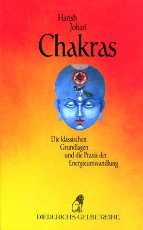 Chakras. Die klassischen Grundlagen und die Praxis der Energieumwandlung