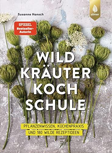 Die große Wildkräuter-Kochschule: Pflanzenwissen, Küchenpraxis und 180 wilde Rezeptideen. Über 60 Wildpflanzen von der Blüte bis zur Wurzel