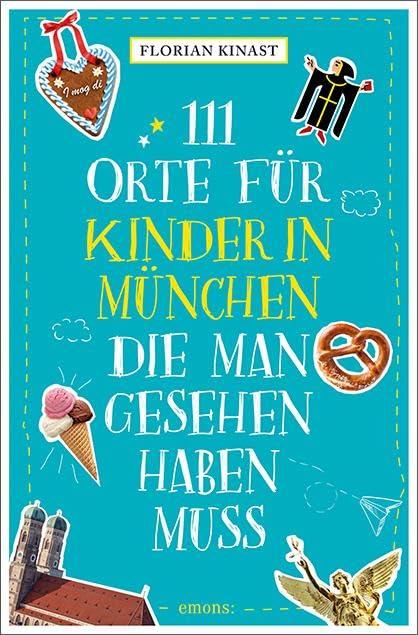 111 Orte für Kinder in München, die man gesehen haben muss: Reiseführer