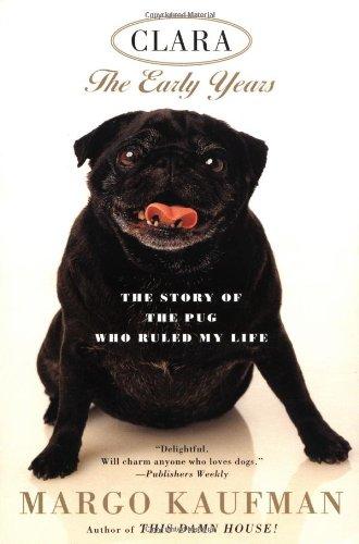 Clara: The Story of the Pug Who Ruled my Life