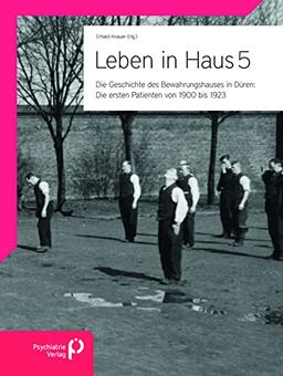 Leben in Haus 5: Die ersten Patienten von 1900 bis 1923: Die Geschichte des Bewahrungshauses in Düren